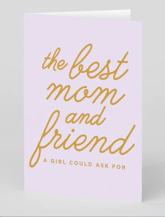 The Best Mom and Friend Greeting Card